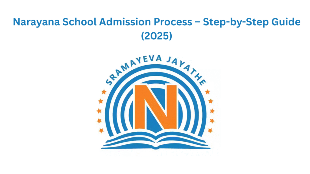 Narayana School Admission Process – Step-by-Step Guide (2025)