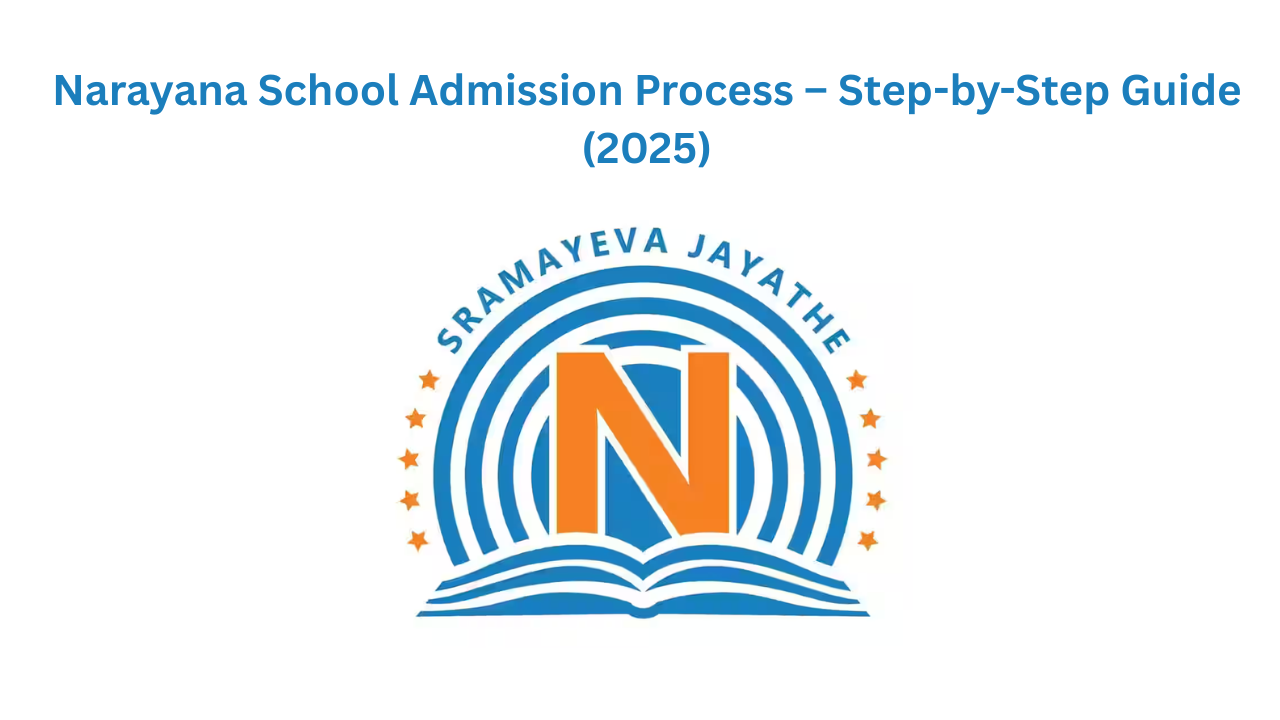 Narayana School Admission Process – Step-by-Step Guide (2025)